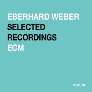 EBERHARD WEBER / エバーハルト・ウェーバー / SELECTED RECORDINGS