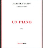 MATTHEW SHIPP / マシュー・シップ / UN PIANO