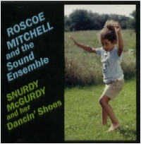 ROSCOE MITCHELL / ロスコー・ミッチェル / SNURDY MCGURDY AND HER DANCIN' SHOES