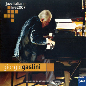 GIORGIO GASLINI / ジョルジォ・ガスリーニ / Jazz Italiano live 2007