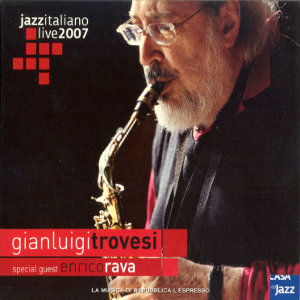 GIANLUIGI TROVESI / ジャンルイジ・トロヴェシ / Jazz Italiano live 2007