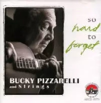 BUCKY PIZZARELLI / バッキー・ピザレリ / SO HARD TO FORGET