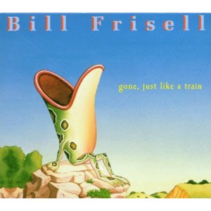 BILL FRISELL / ビル・フリゼール / GONE,JUST LIKE A TRAIN