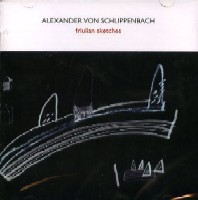 ALEXANDER VON SCHLIPPENBACH / アレクサンダー・フォン・シュリペンバッハ / FRIULIAN SKETCHES
