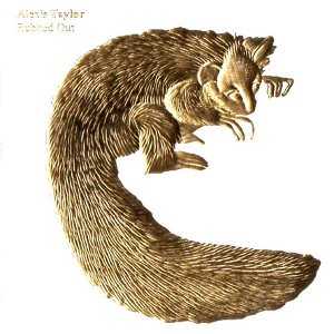 ALEXIS TAYLOR / アレクシス・テイラー / Rubbed Out