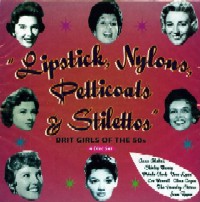 V.A.(LIPSTICK,NYLONS,PETTICOATS & STILETTOS) / LIPSTICK,NYLONS,PETTICOATS & STILETTOS : BRIT GIRLS OF THE 50S