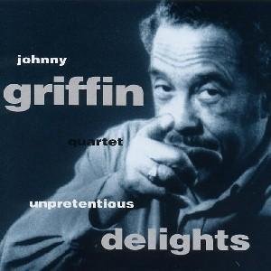 JOHNNY GRIFFIN / ジョニー・グリフィン / Unpretentious Delights(CD-R)