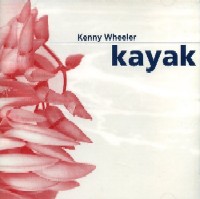KENNY WHEELER / ケニー・ホイーラー / KAYAK