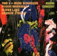 TRIO 3(OLIVER LAKE/REGGIE WORKMAN/ANDREW CYRILLE) + IRENE SCHWEIZER / BERNE CONCERT