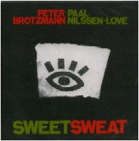 PETER BROTZMANN & PAAL NILSSEN-LOVE / ペーター・ブロッツマン&ポール・ニルセン・ラヴ / SWEETSWEAT