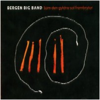 BERGEN BIG BAND / ベルゲン・ビッグ・バンド / SOM DEN GYLDNE SOL FREMBRYTER