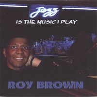 ROY BROWN / ロイ・ブラウン / JAZZ IS THE MUSIC I PLAY