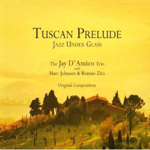 JAY D'AMICO / ジェイ・ダミコ / Tuscan Prelude : Jazz Under Glass