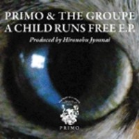 PRIMO & THE GROUPE / プリモ&ザ・グループ / A CHILD RUNS FREE E.P.
