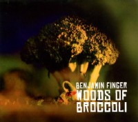 BENJAMIN FINGER / WOODS OF BROCCOLI