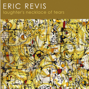 ERIC REVIS / エリック・レヴィス / Laughter's Necklace Of Tears