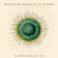 MEDESKI MARTIN & WOOD / メデスキ・マーティン&ウッド / RADIOLARIANS III