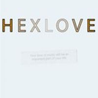 HEXLOVE / YOUR LOVE OF MUSIC WILL BE AN IMPORTANT PART OF YOUR LIFE