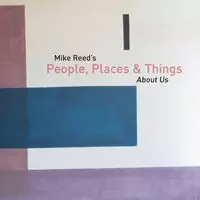 MIKE REED'S PEOPLE.PLACES & THINGS / ABOUT US