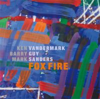 KEN VANDERMARK/BURRY GUY/MARK SANDERS / ケン・ヴァンダーマーク/バリー・ガイ/マーク・サンダース / FOX FIRE