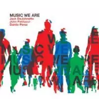 ジャック・ディジョネット / Music We Are