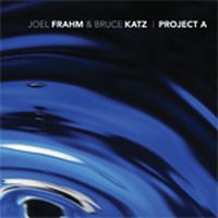 JOEL FRAHM & BRUCE KATZ / ジョエル・フラーム&ブルース・カッツ / PROJECT A