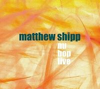 MATTHEW SHIPP / マシュー・シップ / NU BOP LIVE