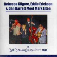 REBECCA KILGORE,EDDIE ERICKSON & DAN BARRETT MEET MARK ELTON / AT BOB BARNARD'S JAZZ PARTY 2008