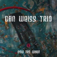 DAN WEISS / ダン・ウェイス / NOW YES WHEN
