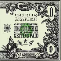 CHARLIE HUNTER / チャーリー・ハンター / GENTLEMEN,I NEGLECTED TO INFORM YOU YOUB WILL NOT BE GETTING PAID