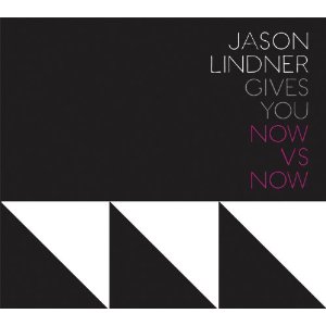 JASON LINDNER / ジェイソン・リンドナー / GIVE YOU NOW VS NOW