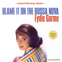 EYDIE GORME / イーディ・ゴーメ / BLAME IT ON THE BOSSA NOVA / 恋はボサ・ノヴァ