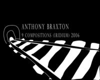 ANTHONY BRAXTON / アンソニー・ブラクストン / 9 COMPOSITIONS(IRIDIUM) 2006