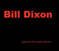 BILL DIXON / ビル・ディクソン / TAPESTRIES FOR SMALL ORCHESTRA