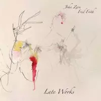 JOHN ZORN/FRED FRITH / ジョン・ゾーン/フレッド・フリス / LATE WORKS