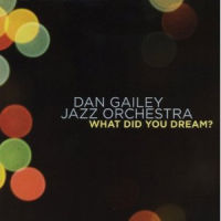 DAN GAILEY JAZZ ORCHESTRA / ダン・ゲイリー・ジャズ・オーケストラ / WHAT DID YOU DREAM?
