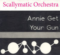 SCALLYMATIC ORCHESTRA / スキャリマティック・オーケストラ / Annie Get Your Gun