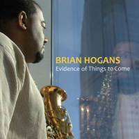 BRIAN HOGANS / EVIDENCE OF THINGS TO COME