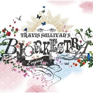 TRAVIS SULLIVAN'S BJORKESTRA / トラヴィス・サリヴァンズ・ビョーケストラ / Enjoy! / エンジョイ!