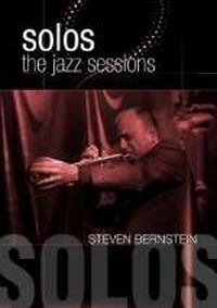 STEVEN BERNSTEIN / スティーヴン・バーンスタイン / Solos:The Jazz Sessions