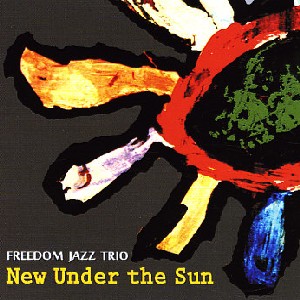 FREEDOM JAZZ TRIO / フリーダム・ジャズ・トリオ / NEW UNDER THE SUN