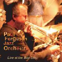 PAUL FERGUSON JAZZ ORCHESTRA / LIVE AT THE BOP STOP