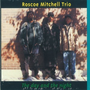 ROSCOE MITCHELL / ロスコー・ミッチェル / Day And The Night