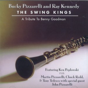 BUCKY PIZZARELLI & RAY KENNEDY / バッキー・ピザレリ＆レイ・ケネディ / The Swing Kings A Tribute to Benny Goodman