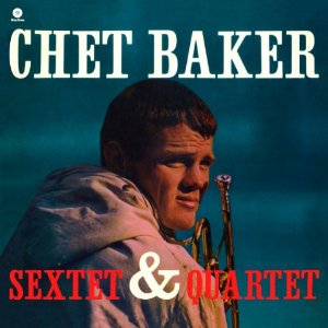CHET BAKER / チェット・ベイカー / Sextet & Quartet (180G)