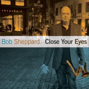 BOB SHEPPARD / ボブ・シェパード / Close Your Eyes