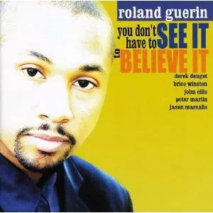 ROLAND GUERIN / You Don't Have to See It to Believe It