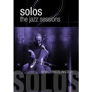 ERIK FRIEDLANDER / エリック・フライドランダー / Solos:the Jazz Sessions