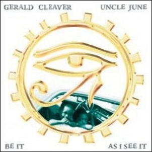 GERALD CLEAVER / ジェラルド・クリーヴァー / Uncle June - Be It As I See It