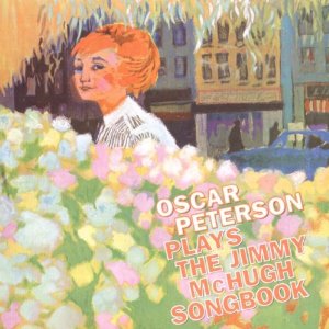 OSCAR PETERSON / オスカー・ピーターソン / Plays the Jimmy McHugh Songbook + bonus tracks